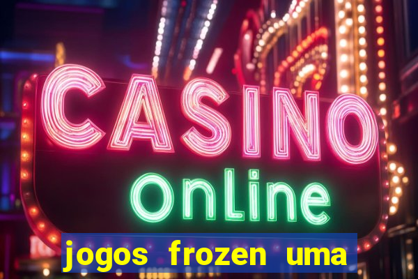 jogos frozen uma aventura congelante problema em dobro